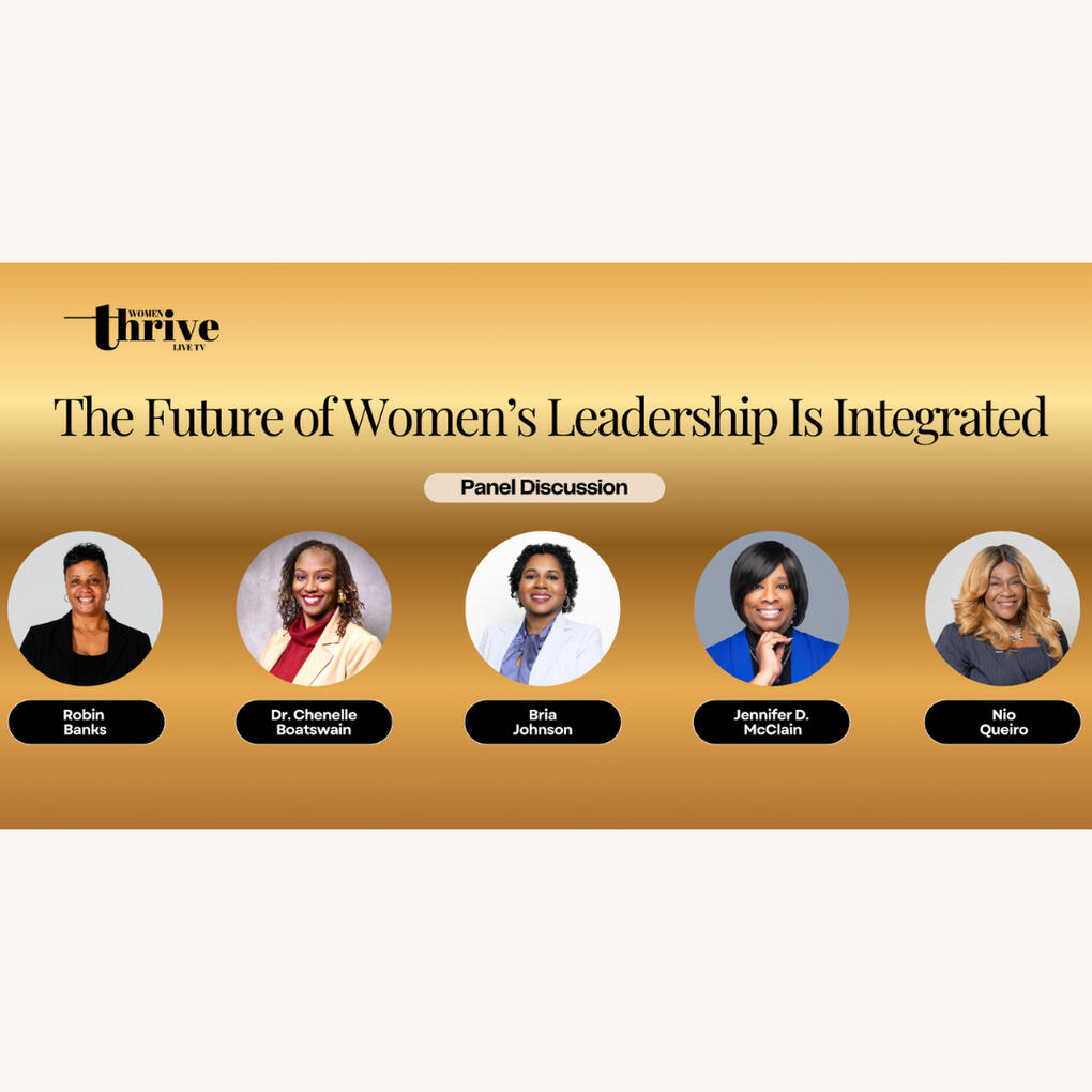 Women Thrive TV Panel thumbnail Panel discussion graphic titled “The Future of Women’s Leadership Is Integrated” from Women Thrive Live TV, featuring speakers Robin Banks, Dr. Chenelle Boatswain, Bria Johnson, Jennifer D. McClain, and Nio Queiro.