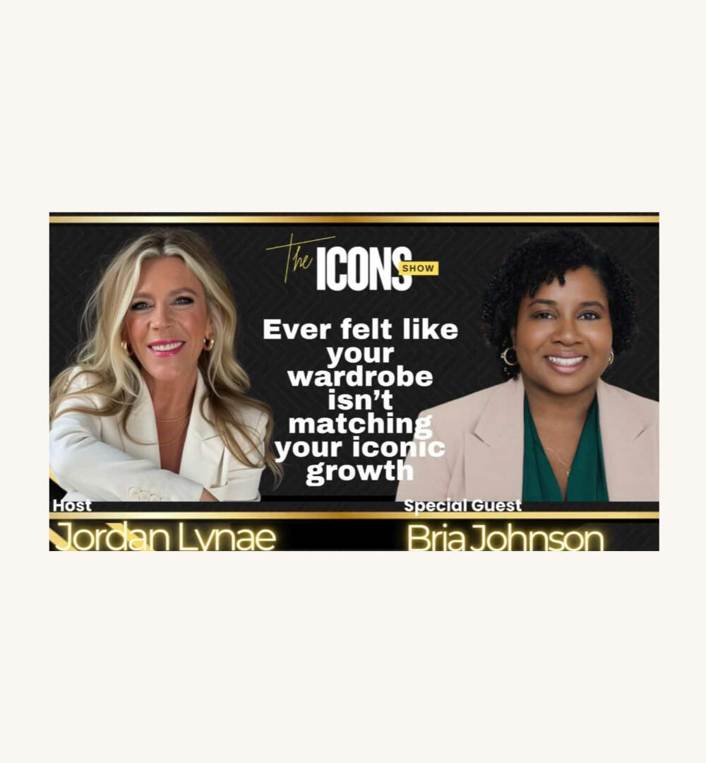 The Icons show Thumbnail Bria Johnson featured as a guest on The ICONS Show with host Jordan Lynae, discussing aligning your wardrobe with your personal and professional growth
